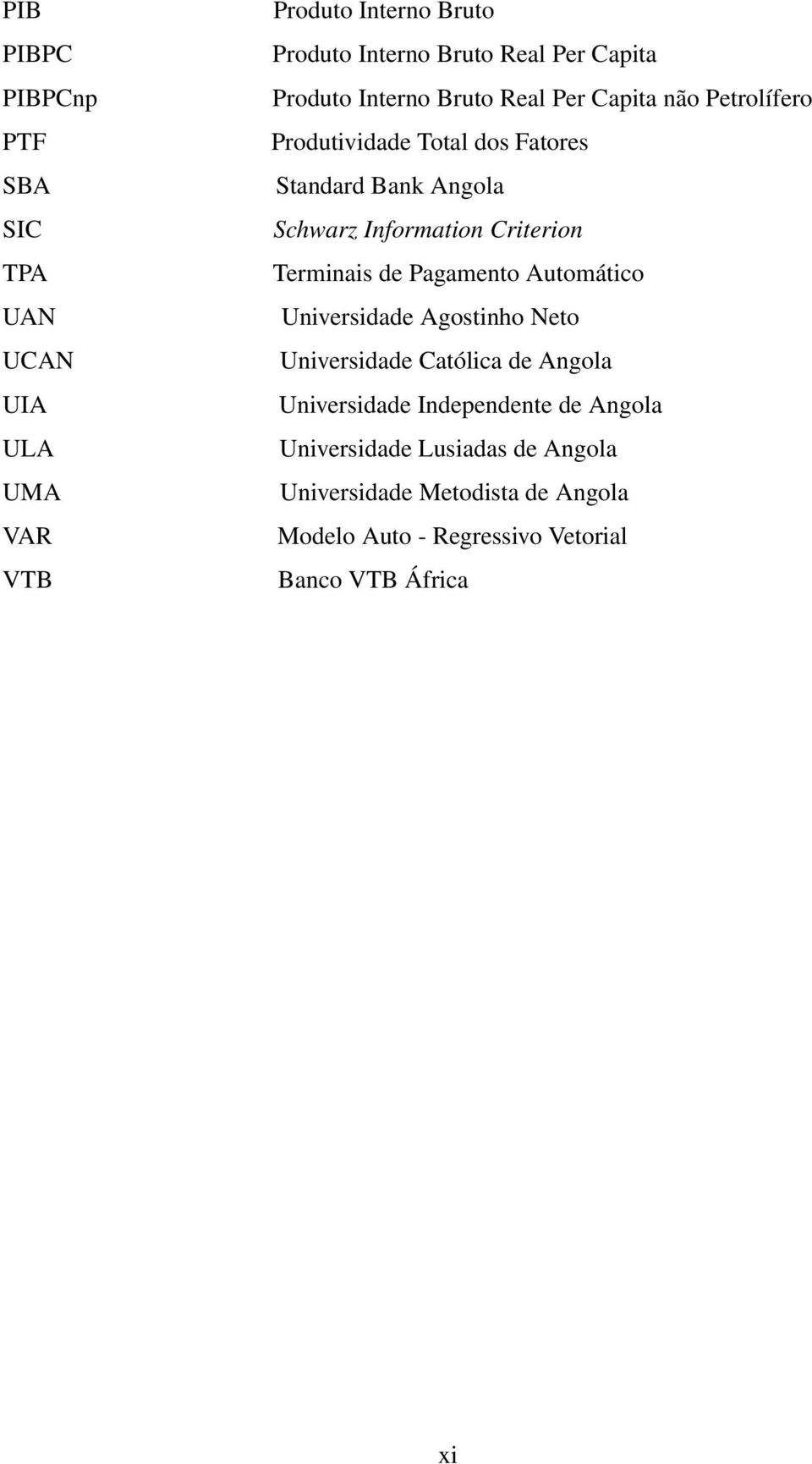Criterion Terminais de Pagamento Automático Universidade Agostinho Neto Universidade Católica de Angola Universidade