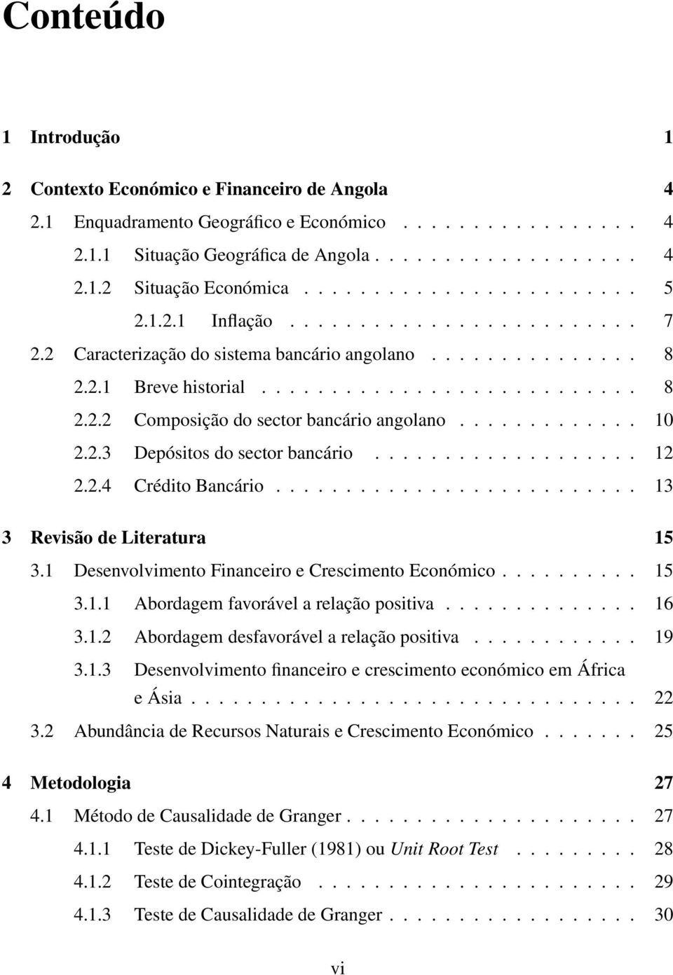 ............ 10 2.2.3 Depósitos do sector bancário................... 12 2.2.4 Crédito Bancário.......................... 13 3 Revisão de Literatura 15 3.