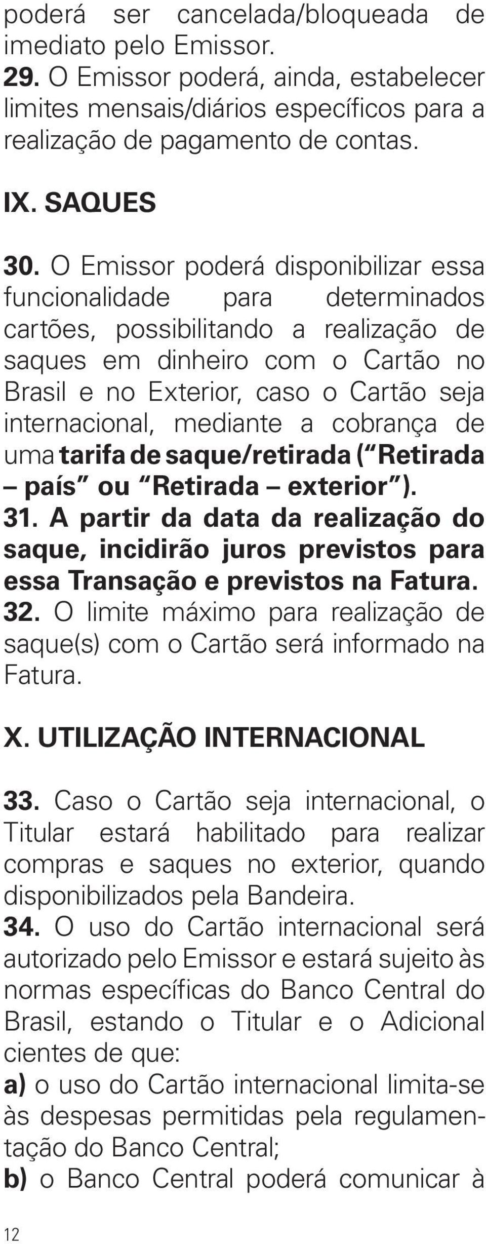 internacional, mediante a cobrança de uma tarifa de saque/retirada ( Retirada país ou Retirada exterior ). 31.