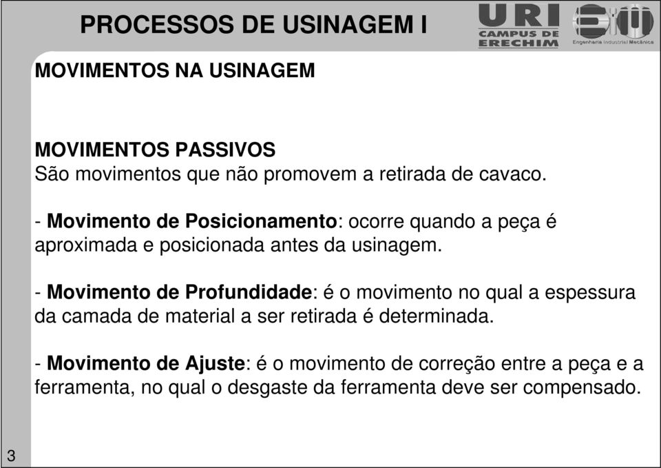 - Movimento de Profundidade: é o movimento no qual a espessura da camada de material a ser retirada é