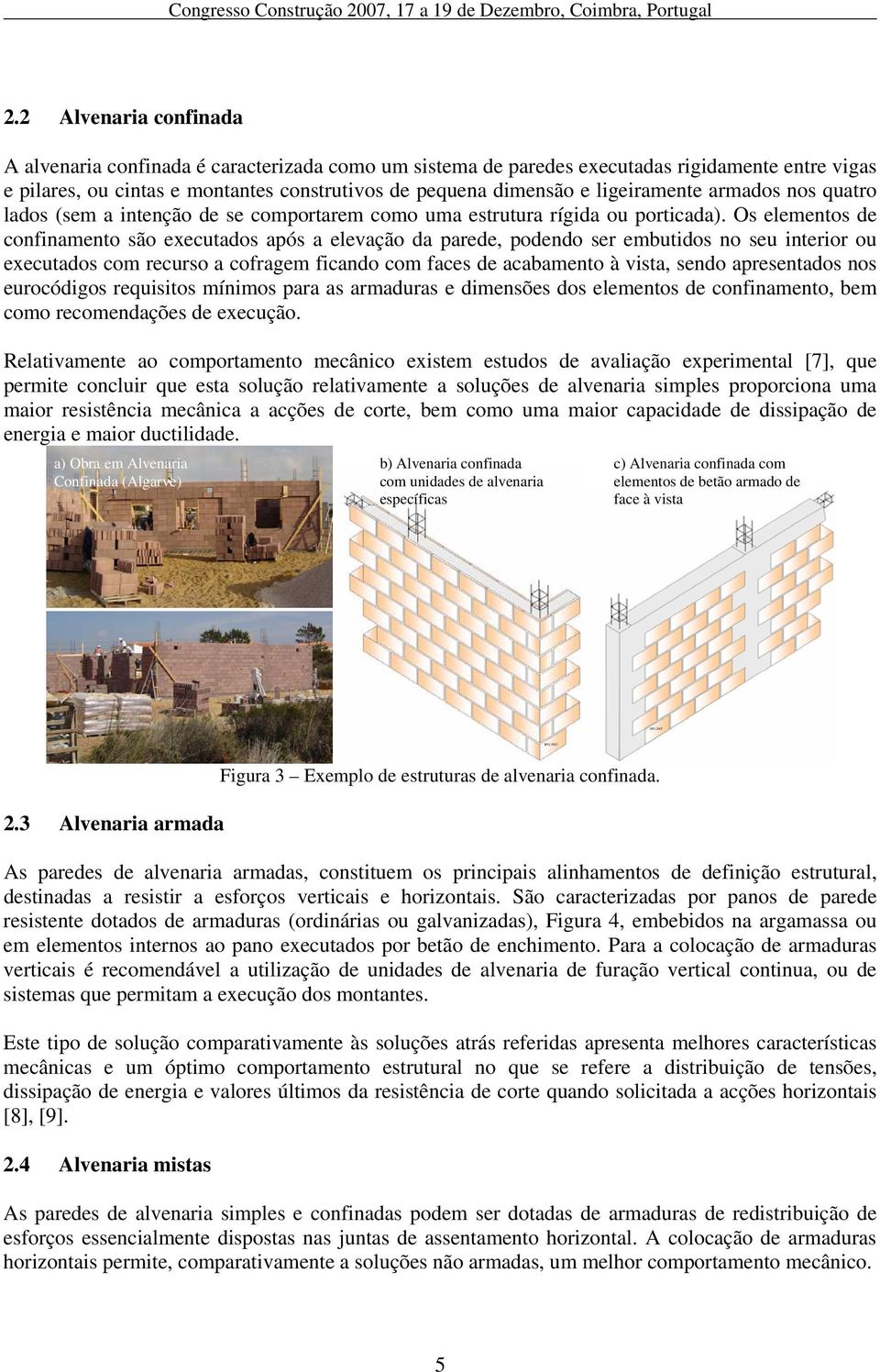 ligeiramente armados nos quatro lados (sem a intenção de se comportarem como uma estrutura rígida ou porticada).