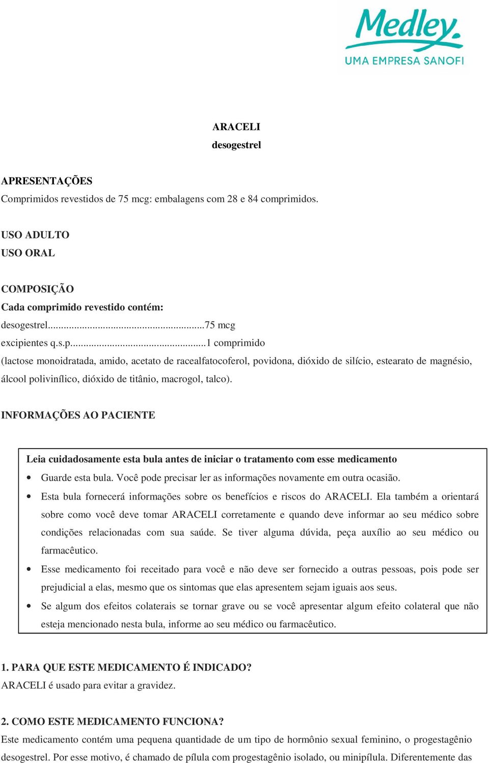 INFORMAÇÕES AO PACIENTE Leia cuidadosamente esta bula antes de iniciar o tratamento com esse medicamento Guarde esta bula. Você pode precisar ler as informações novamente em outra ocasião.