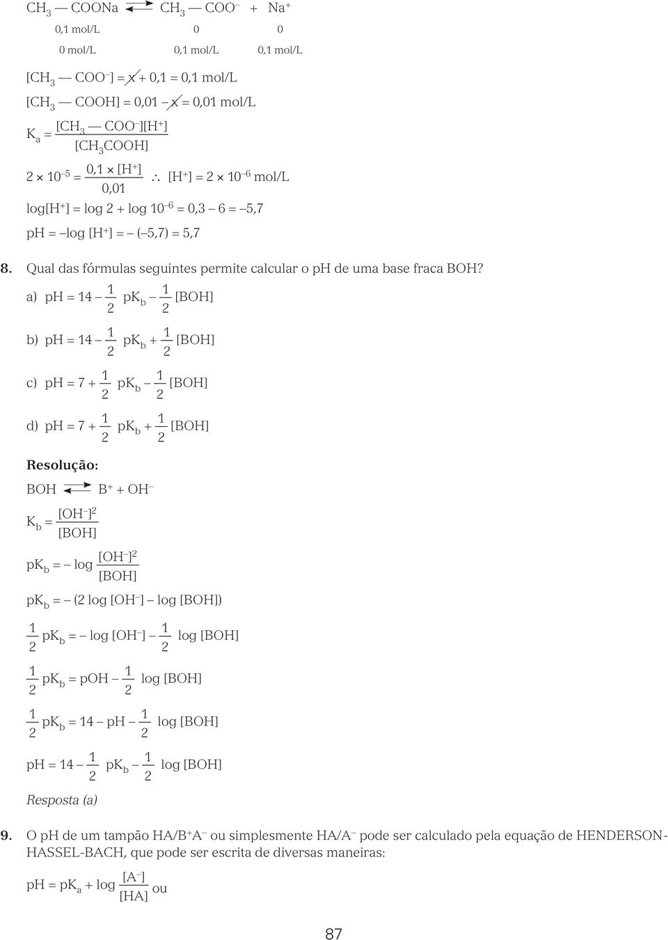 a) ph = 14 1 2 pk b 1 2 [BOH] b) ph = 14 1 2 pk b + 1 2 [BOH] c) ph = 7 + 1 2 pk b 1 2 [BOH] d) ph = 7 + 1 2 pk b + 1 2 [BOH] BOH B + + OH K b = [OH ] 2 [BOH] pk b = log [OH ] 2 [BOH] pk b = (2 log