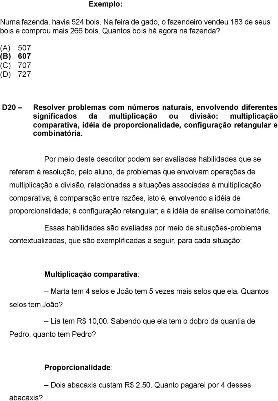 configuração retangular e combinatória.