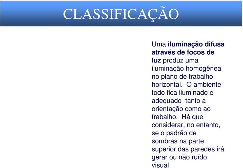 O ambiente todo fica iluminado e adequado tanto a orientação como ao trabalho.