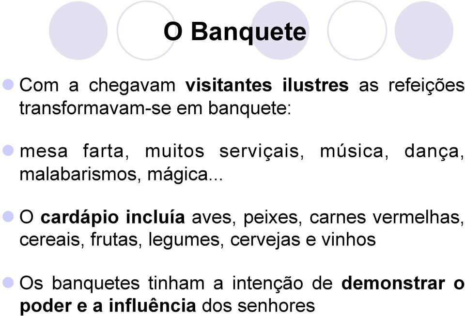 .. O cardápio incluía aves, peixes, carnes vermelhas, cereais, frutas, legumes,