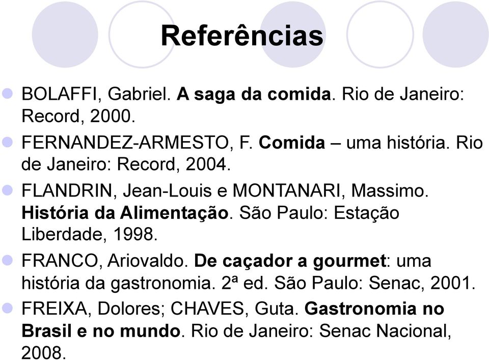 História da Alimentação. São Paulo: Estação Liberdade, 1998. FRANCO, Ariovaldo.