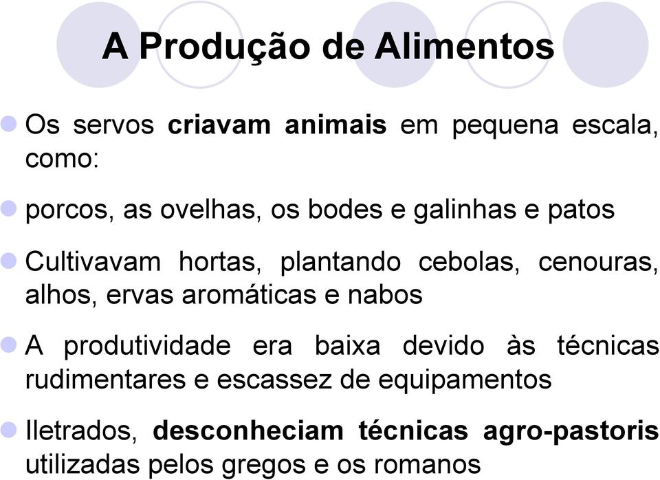 ervas aromáticas e nabos A produtividade era baixa devido às técnicas rudimentares e