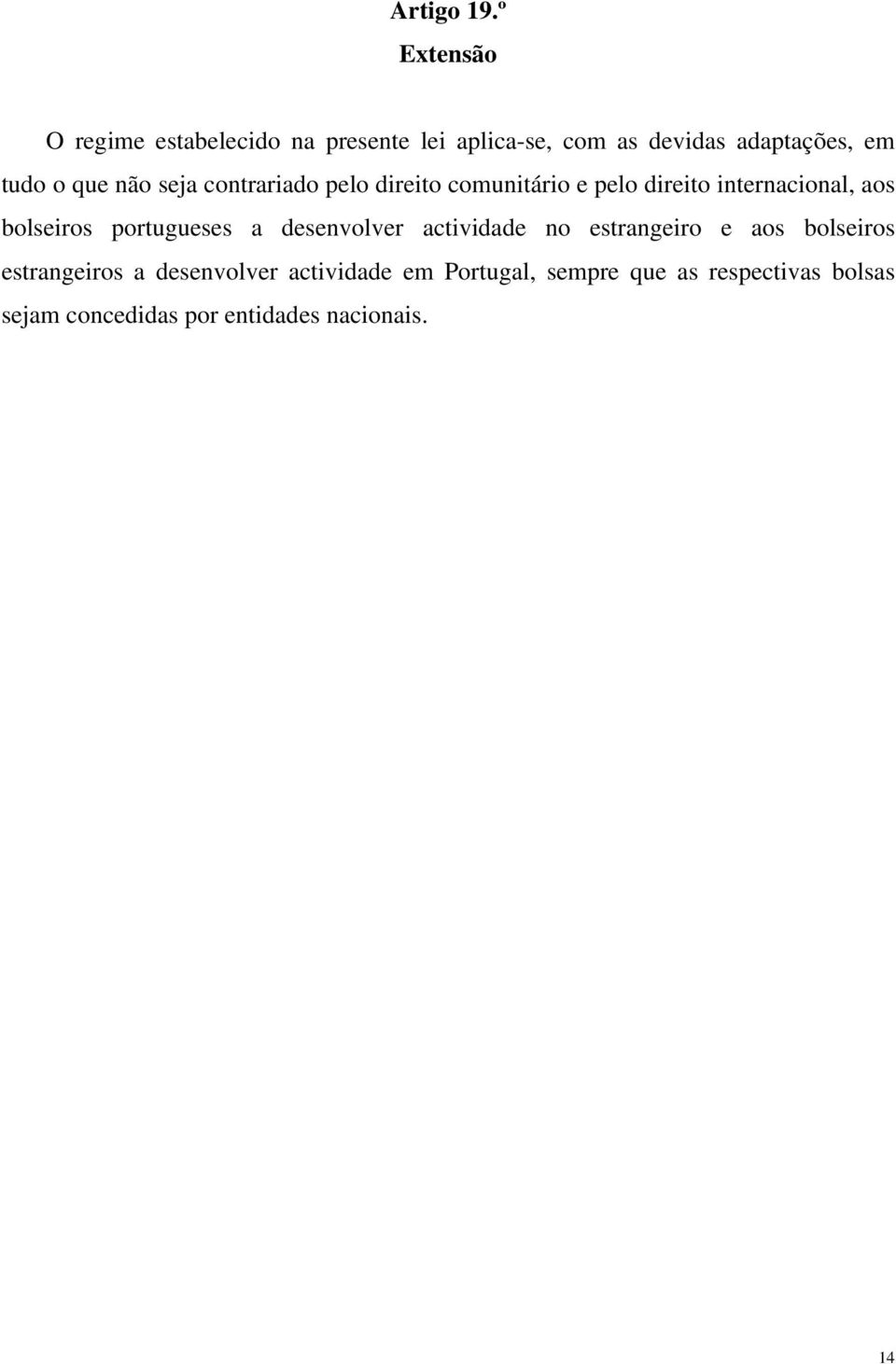 que não seja contrariado pelo direito comunitário e pelo direito internacional, aos bolseiros