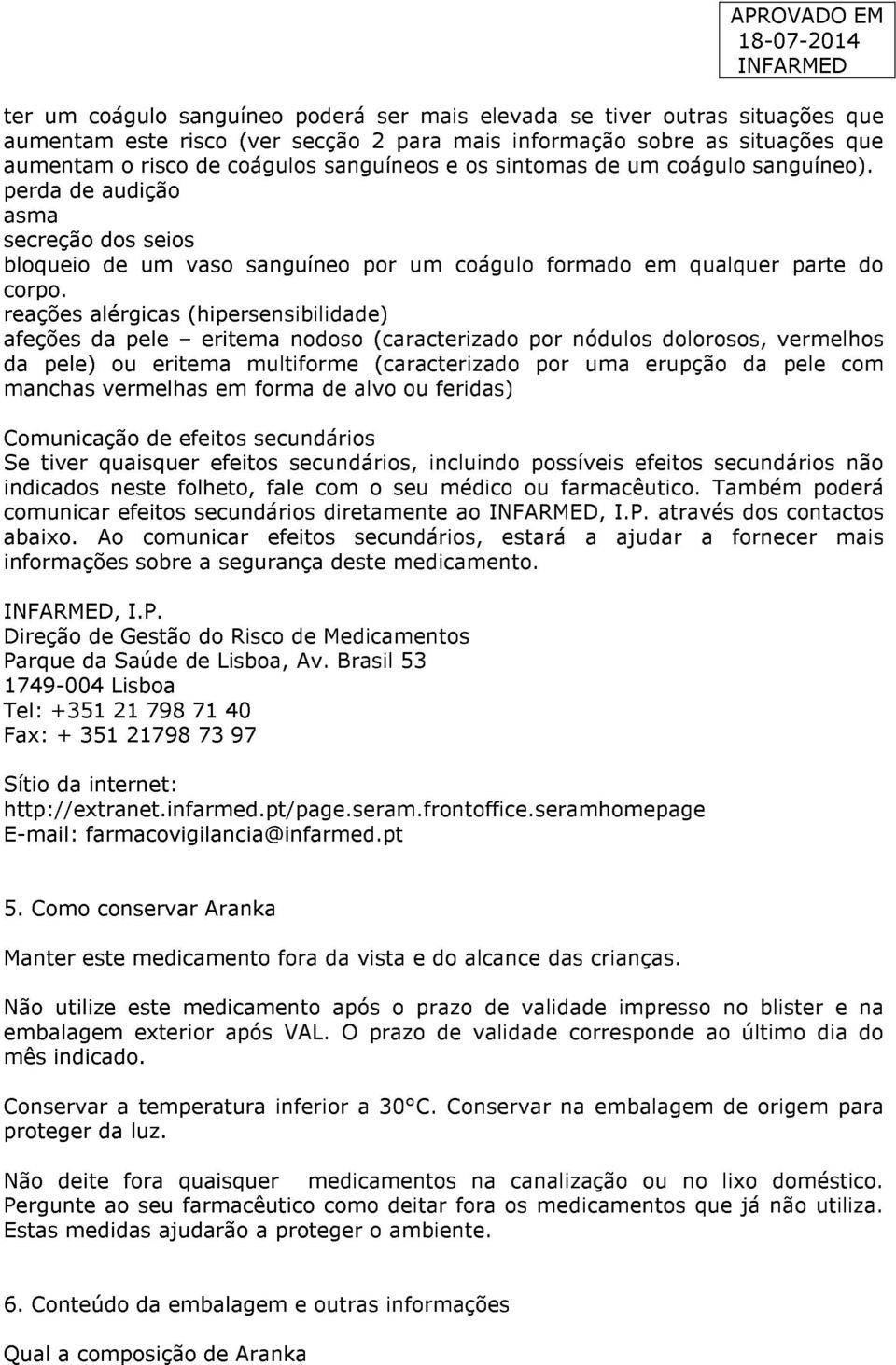 reações alérgicas (hipersensibilidade) afeções da pele eritema nodoso (caracterizado por nódulos dolorosos, vermelhos da pele) ou eritema multiforme (caracterizado por uma erupção da pele com manchas