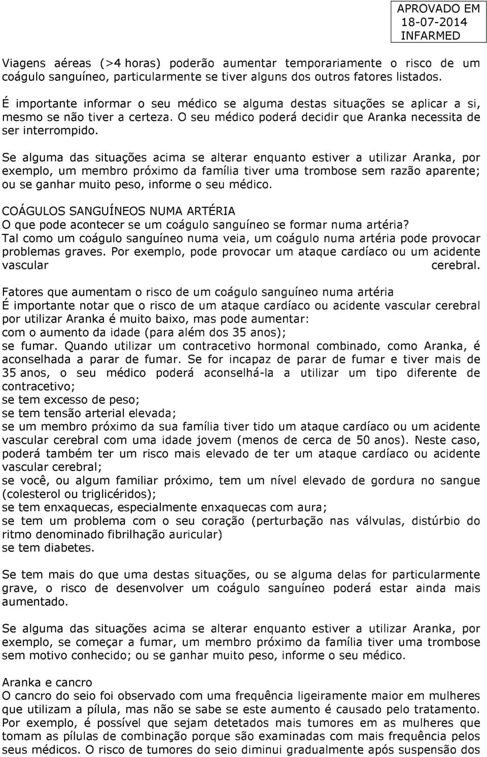 Se alguma das situações acima se alterar enquanto estiver a utilizar Aranka, por exemplo, um membro próximo da família tiver uma trombose sem razão aparente; ou se ganhar muito peso, informe o seu