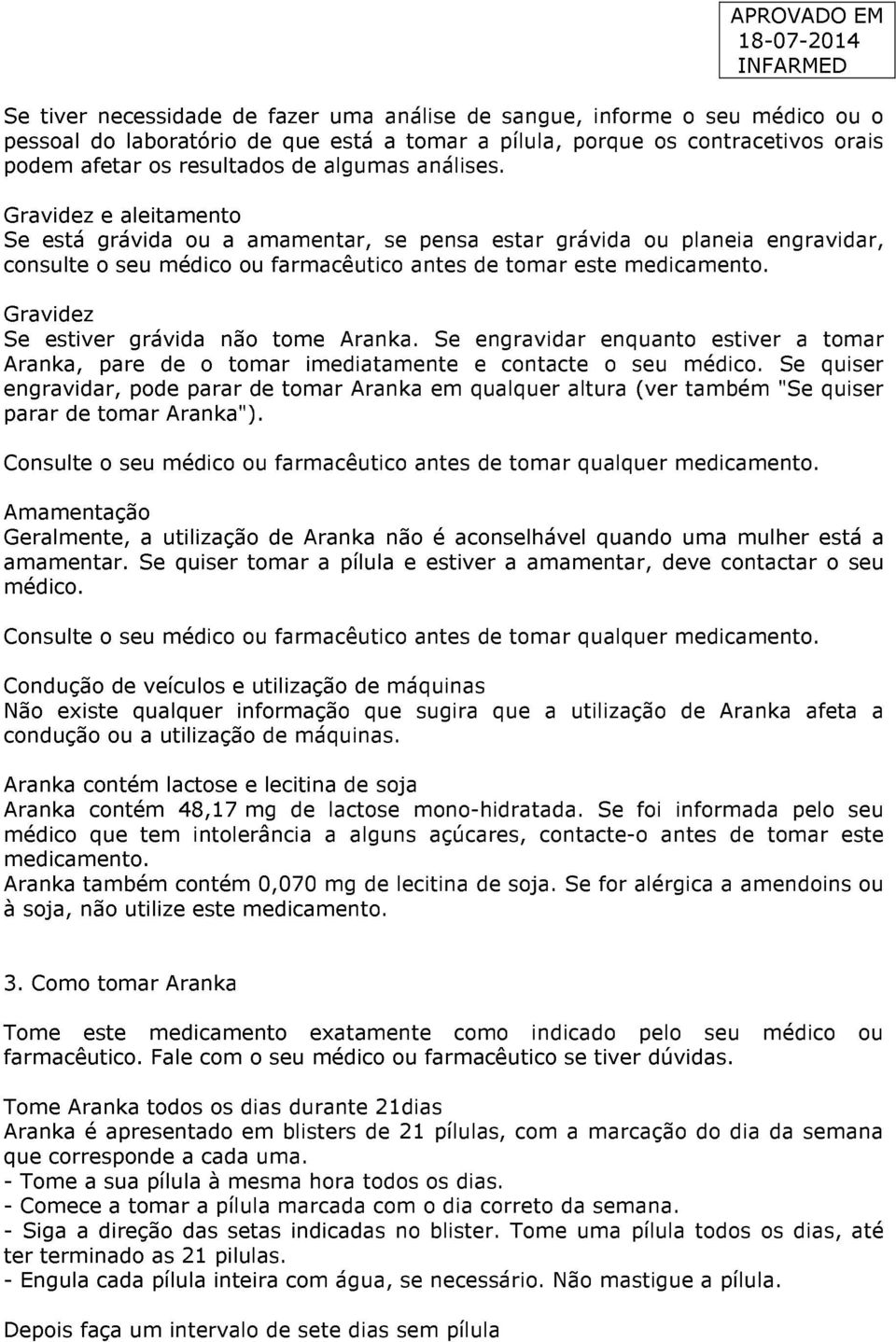 Gravidez Se estiver grávida não tome Aranka. Se engravidar enquanto estiver a tomar Aranka, pare de o tomar imediatamente e contacte o seu médico.