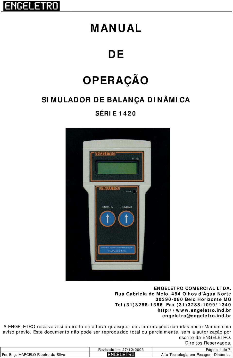 engeletro.ind.br engeletro@engeletro.ind.br A ENGELETRO reserva a si o direito de alterar quaisquer das inforações contidas neste Manual se aviso prévio.