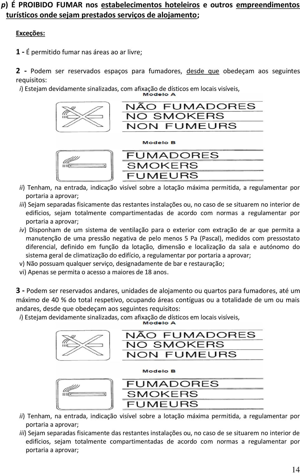 regulamentar por iii) Sejam separadas fisicamente das restantes instalações ou, no caso de se situarem no interior de edifícios, sejam totalmente compartimentadas de acordo com normas a regulamentar