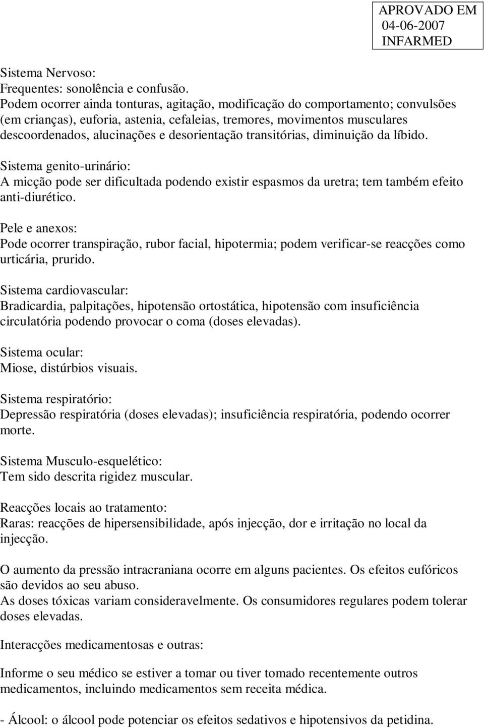 desorientação transitórias, diminuição da líbido. Sistema genito-urinário: A micção pode ser dificultada podendo existir espasmos da uretra; tem também efeito anti-diurético.