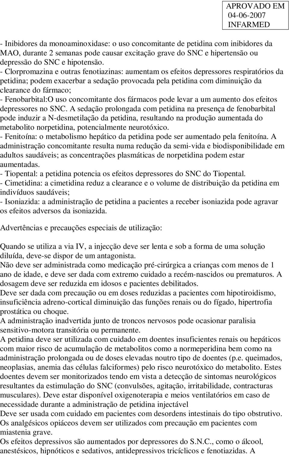 Fenobarbital:O uso concomitante dos fármacos pode levar a um aumento dos efeitos depressores no SNC.