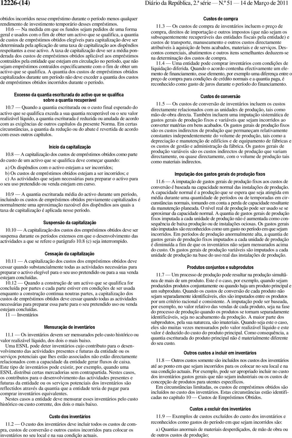 determinada pela aplicação de uma taxa de capitalização aos dispêndios respeitantes a esse activo.