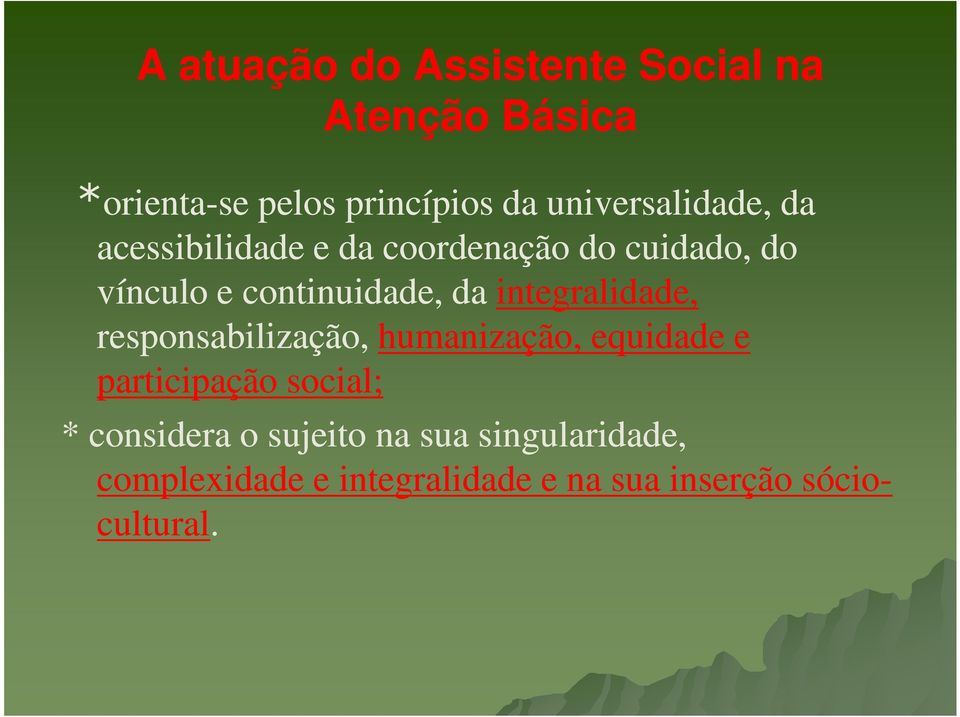 responsabilização, humanização, equidade e participação social; * considera o