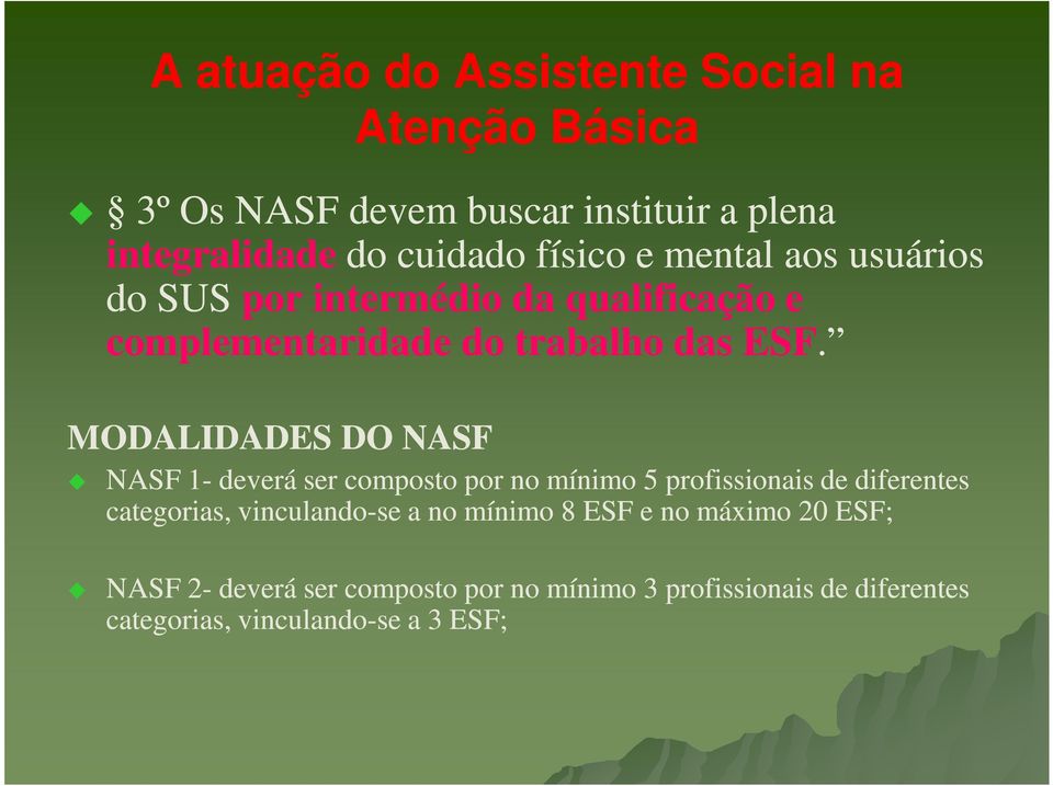 MODALIDADES DO NASF NASF 1- deverá ser composto por no mínimo 5 profissionais de diferentes categorias,