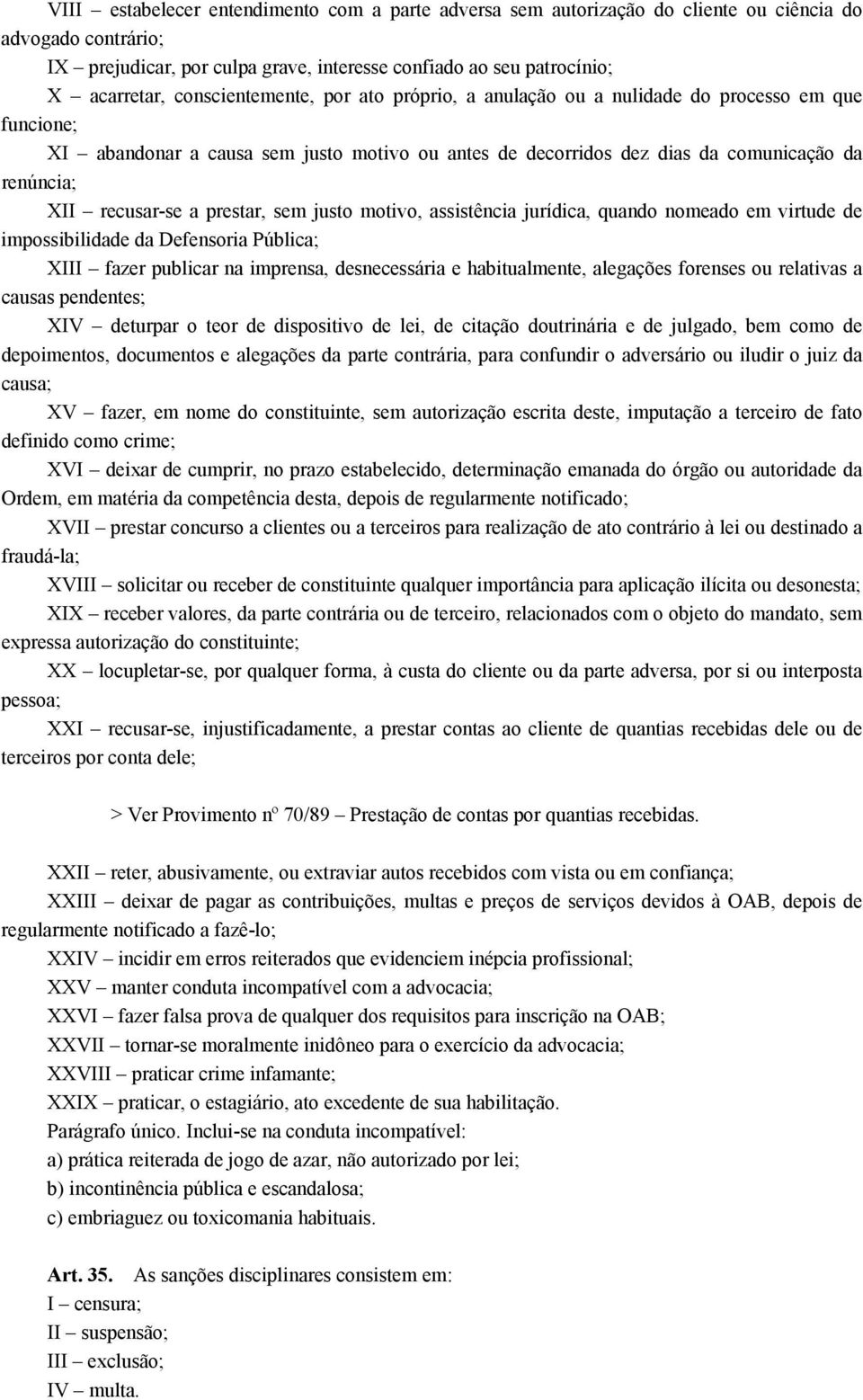 recusar-se a prestar, sem justo motivo, assistência jurídica, quando nomeado em virtude de impossibilidade da Defensoria Pública; XIII fazer publicar na imprensa, desnecessária e habitualmente,