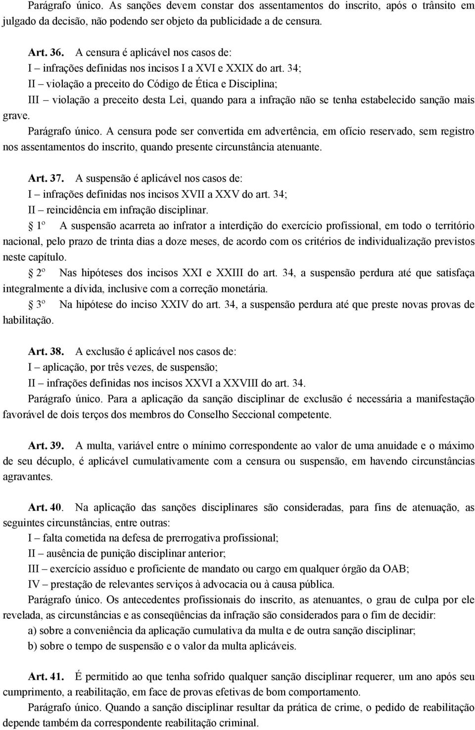 34; II violação a preceito do Código de Ética e Disciplina; III violação a preceito desta Lei, quando para a infração não se tenha estabelecido sanção mais grave. Parágrafo único.