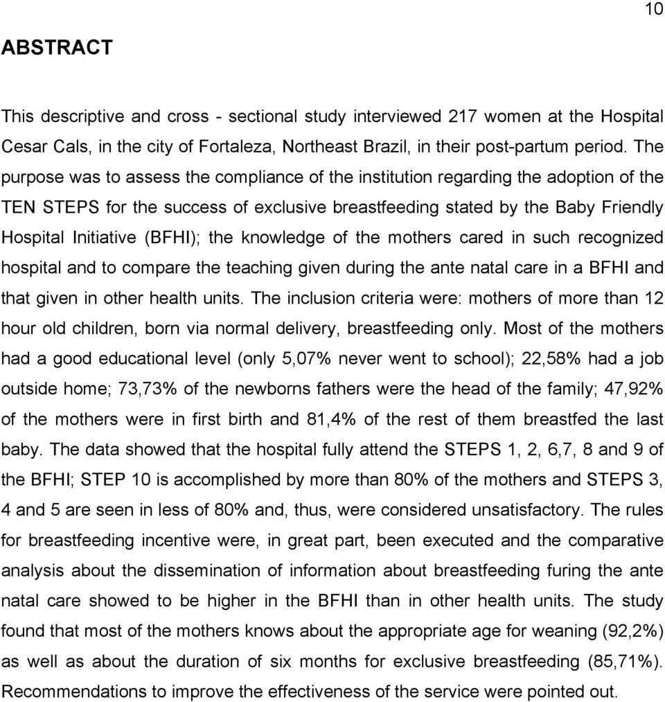 the knowledge of the mothers cared in such recognized hospital and to compare the teaching given during the ante natal care in a BFHI and that given in other health units.