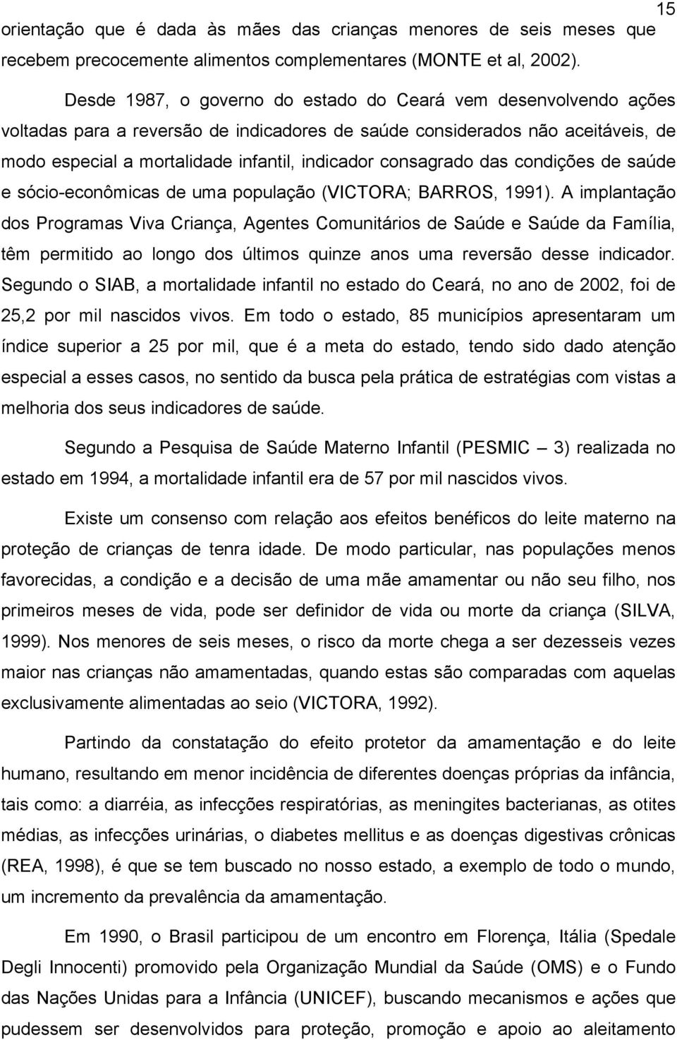 consagrado das condições de saúde e sócio-econômicas de uma população (VICTORA; BARROS, 1991).