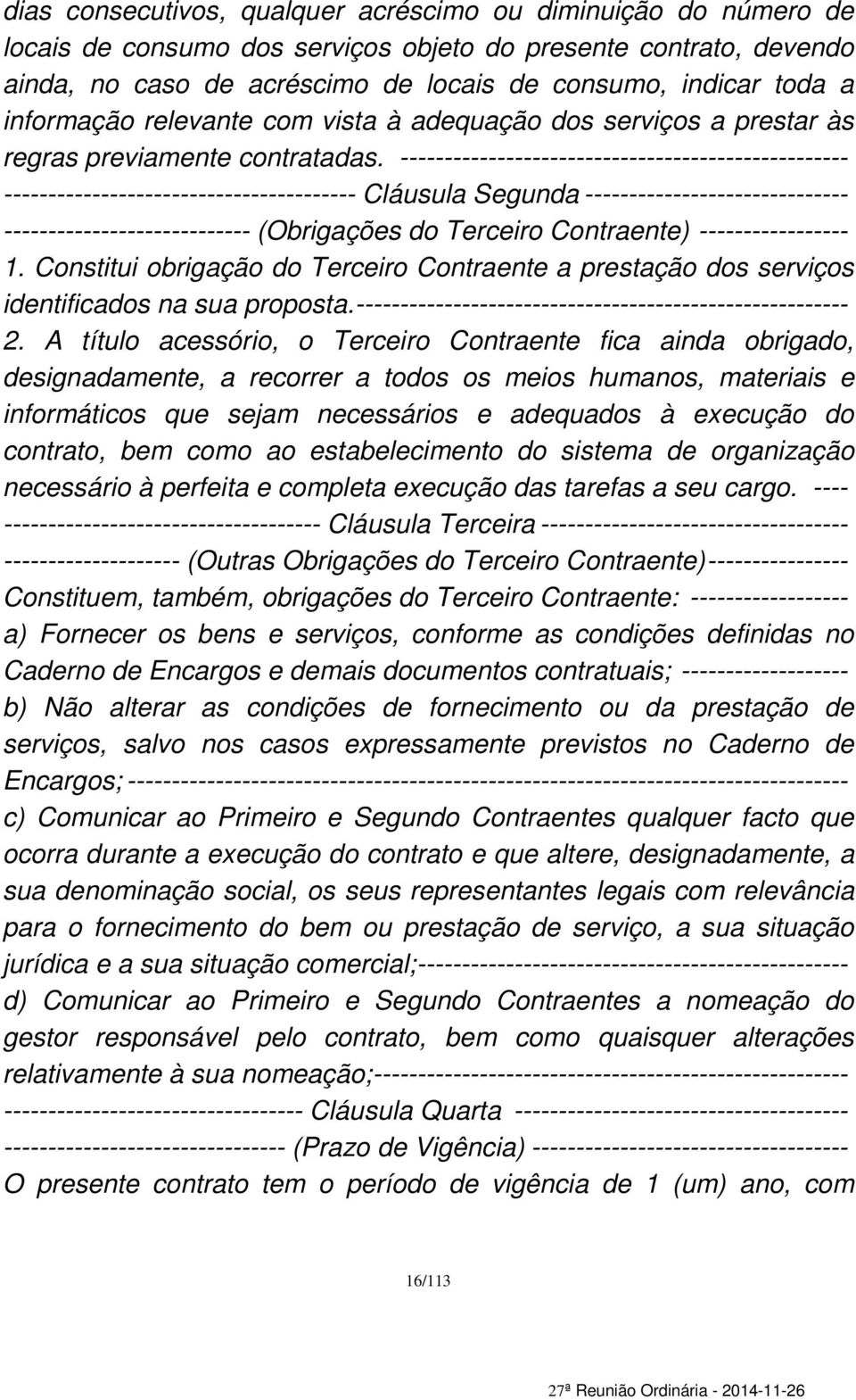 --------------------------------------------------- ---------------------------------------- Cláusula Segunda ------------------------------ ---------------------------- (Obrigações do Terceiro