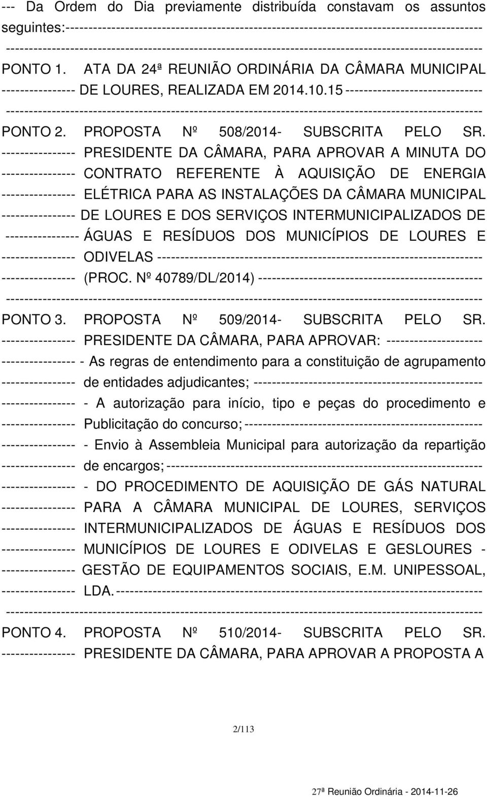 ---------------- PRESIDENTE DA CÂMARA, PARA APROVAR A MINUTA DO ---------------- CONTRATO REFERENTE À AQUISIÇÃO DE ENERGIA ---------------- ELÉTRICA PARA AS INSTALAÇÕES DA CÂMARA MUNICIPAL