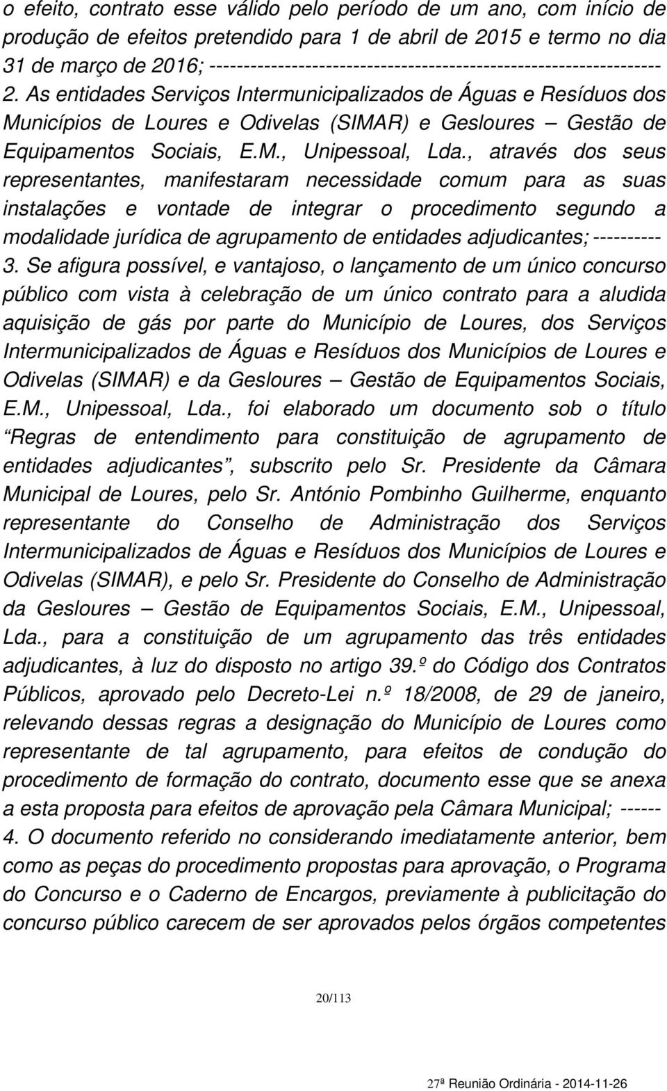 As entidades Serviços Intermunicipalizados de Águas e Resíduos dos Municípios de Loures e Odivelas (SIMAR) e Gesloures Gestão de Equipamentos Sociais, E.M., Unipessoal, Lda.