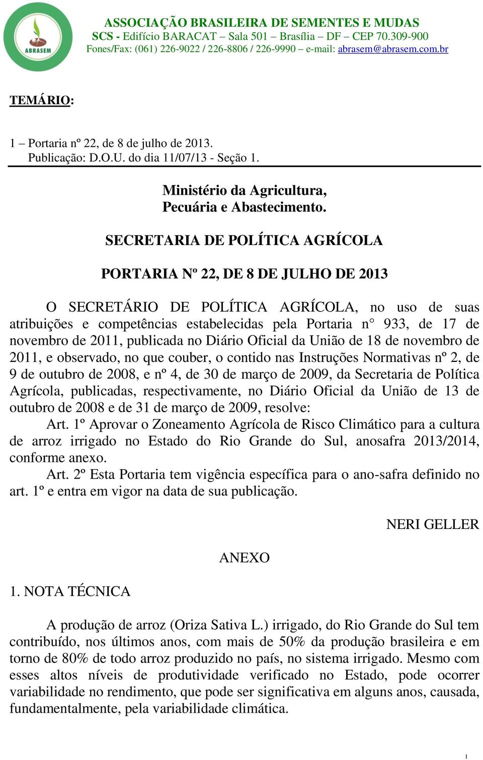 de 2011, publicada no Diário Oficial da União de 18 de novembro de 2011, e observado, no que couber, o contido nas Instruções Normativas nº 2, de 9 de outubro de 2008, e nº 4, de 30 de março de 2009,