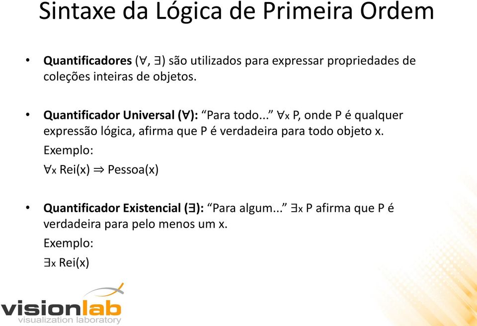 .. x P, onde P é qualquer expressão lógica, afirma que P é verdadeira para todo objeto x.