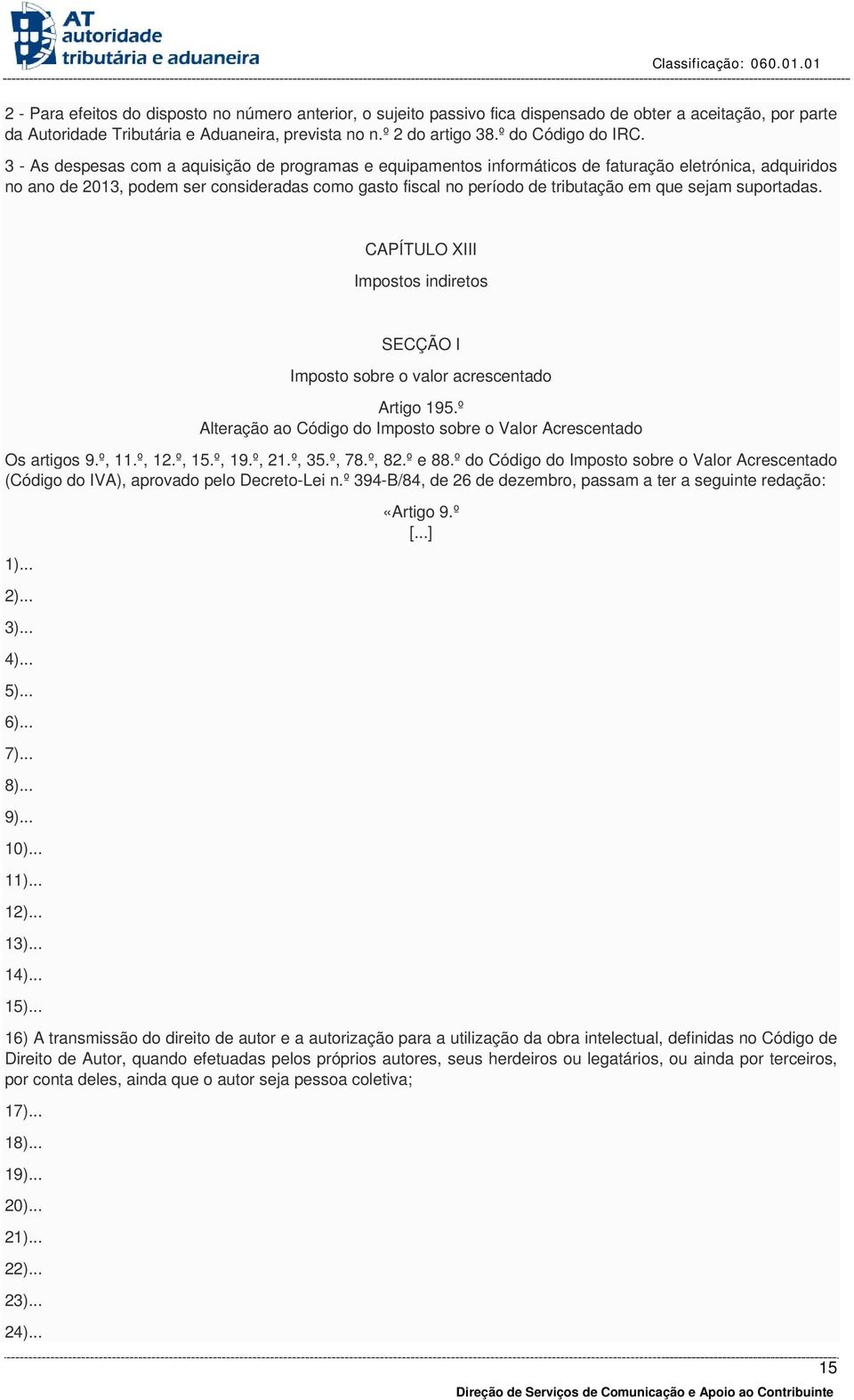 3 - As despesas com a aquisição de programas e equipamentos informáticos de faturação eletrónica, adquiridos no ano de 2013, podem ser consideradas como gasto fiscal no período de tributação em que