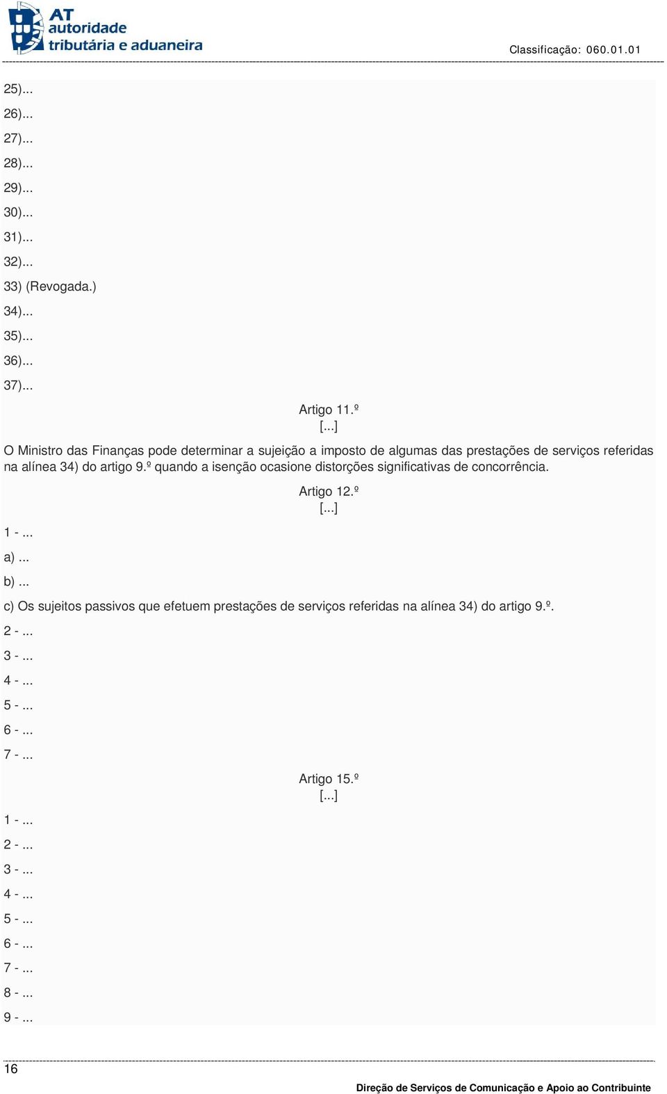 alínea 34) do artigo 9.º quando a isenção ocasione distorções significativas de concorrência. Artigo 12.