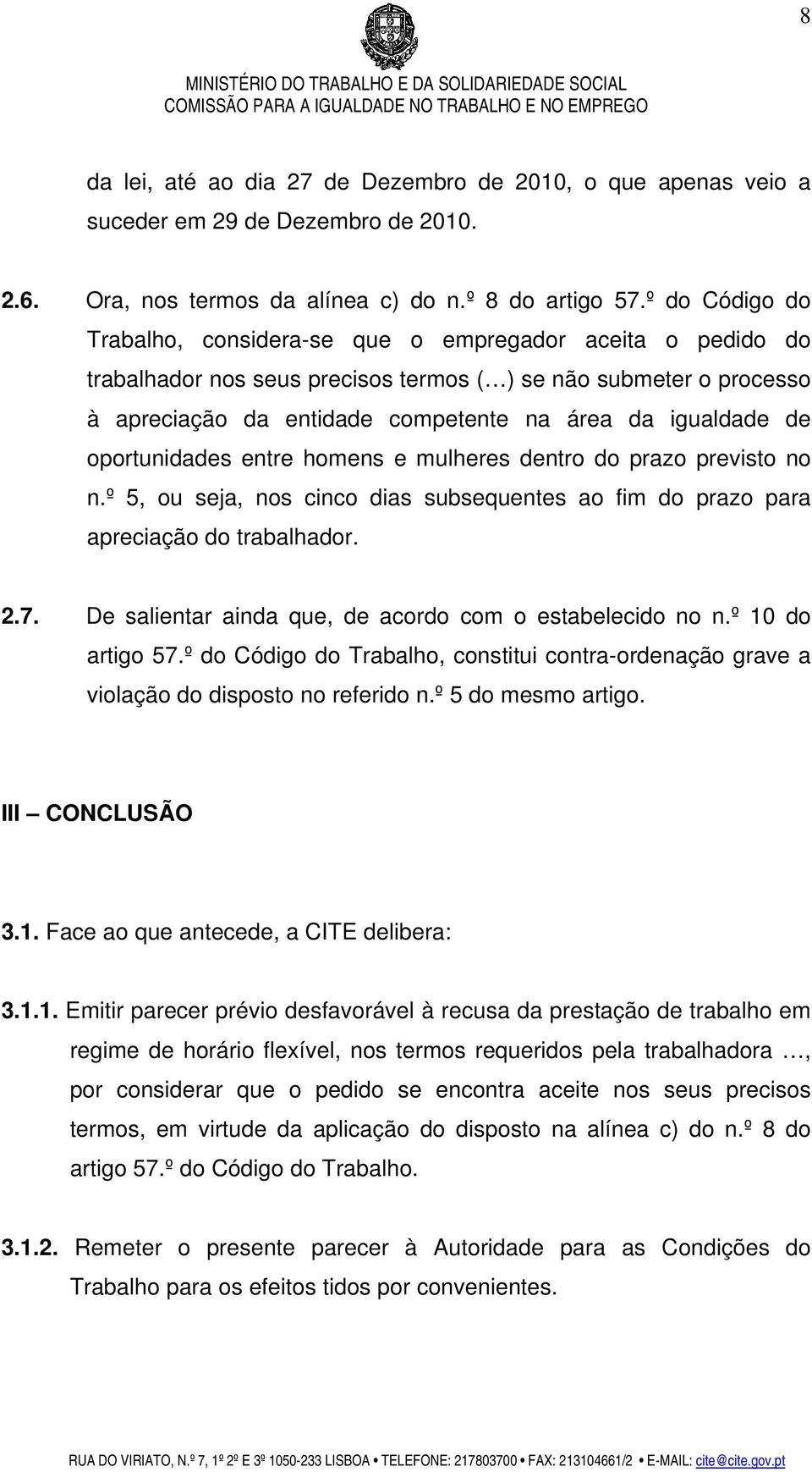 de oportunidades entre homens e mulheres dentro do prazo previsto no n.º 5, ou seja, nos cinco dias subsequentes ao fim do prazo para apreciação do trabalhador. 2.7.