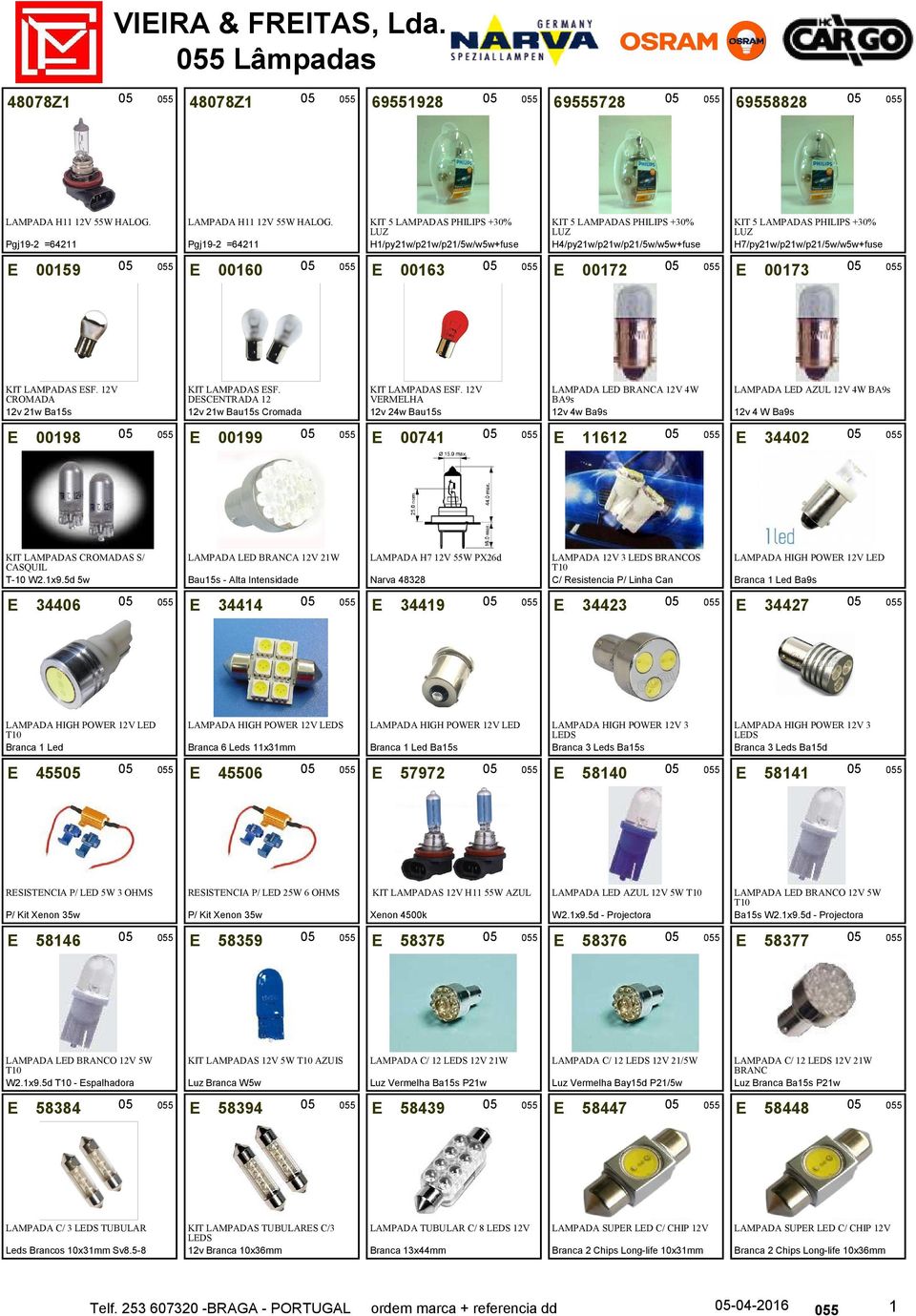 H7/py21w/p21w/p21/5w/w5w+fuse E 00159 E 00160 E 00163 E 00172 E 00173 KIT LAMPADAS ESF. 12V CROMADA 12v 21w Ba15s KIT LAMPADAS ESF. DESCENTRADA 12 12v 21w Bau15s Cromada KIT LAMPADAS ESF.