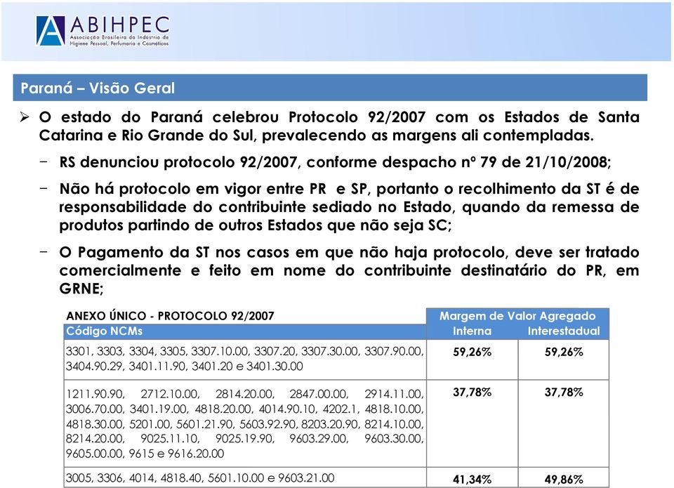 quando da remessa de produtos partindo de outros Estados que não seja SC; O Pagamento da ST nos casos em que não haja protocolo, deve ser tratado comercialmente e feito em nome do contribuinte