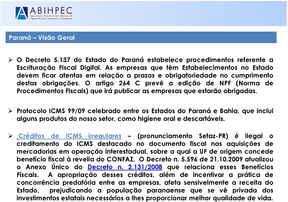 O artigo 264 C prevê a edição de NPF (Norma de Procedimentos Fiscais) que irá publicar as empresas que estarão obrigadas.