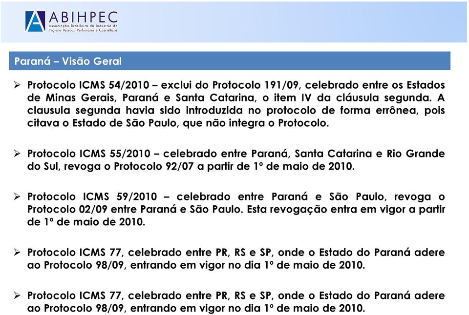 Protocolo ICMS 55/2010 celebrado entre Paraná, Santa Catarina e Rio Grande do Sul, revoga o Protocolo 92/07 a partir de 1º de maio de 2010.