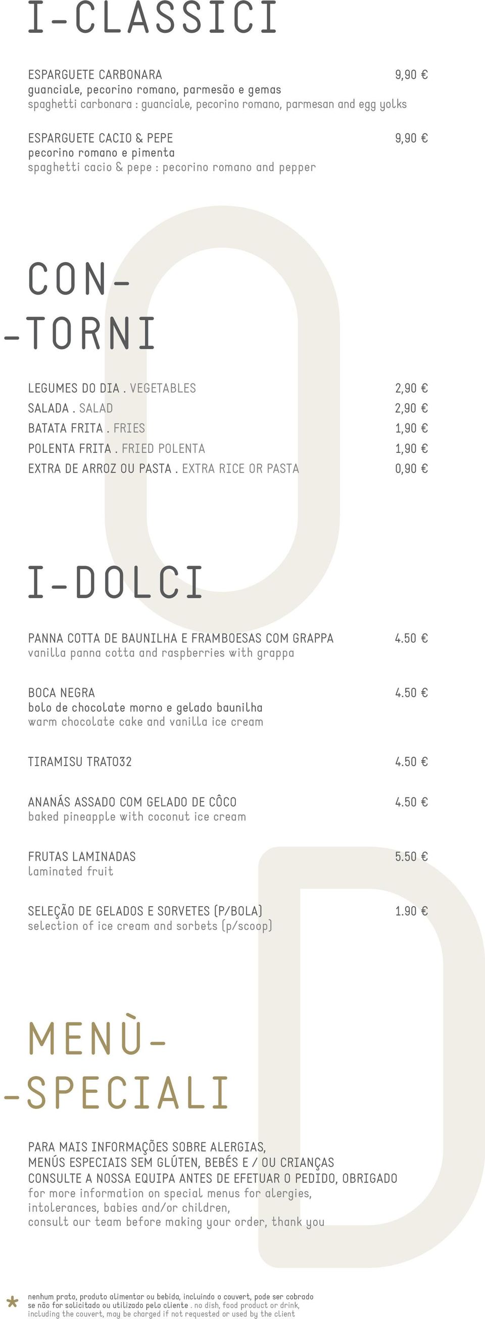 FRIED POLENTA 1,90 EXTRA DE ARROZ OU PASTA. EXTRA RICE OR PASTA 0,90 I-DOLCI PANNA COTTA DE BAUNILHA E FRAMBOESAS COM GRAPPA 4.50 vanilla panna cotta and raspberries with grappa BOCA NEGRA 4.