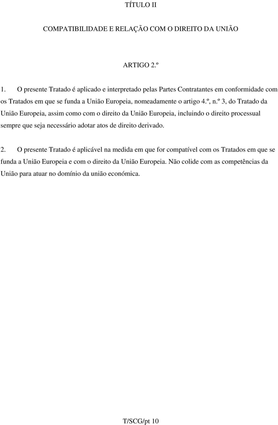 º, n.º 3, do Tratado da União Europeia, assim como com o direito da União Europeia, incluindo o direito processual sempre que seja necessário adotar atos de