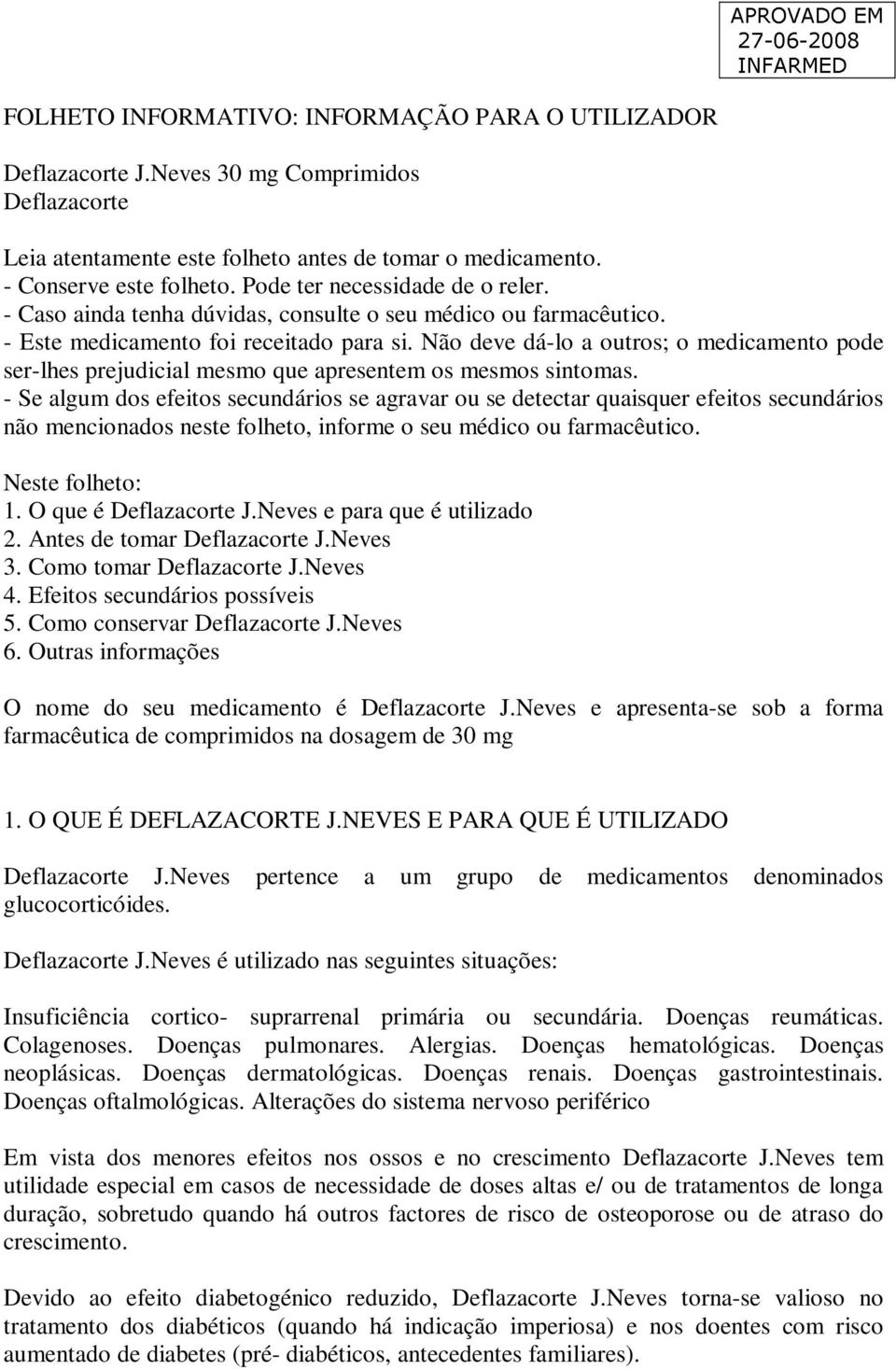 Não deve dá-lo a outros; o medicamento pode ser-lhes prejudicial mesmo que apresentem os mesmos sintomas.