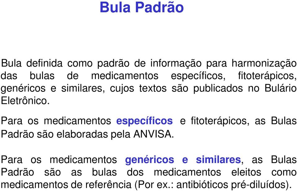 Para os medicamentos específicos e fitoterápicos, as Bulas Padrão são elaboradas pela ANVISA.