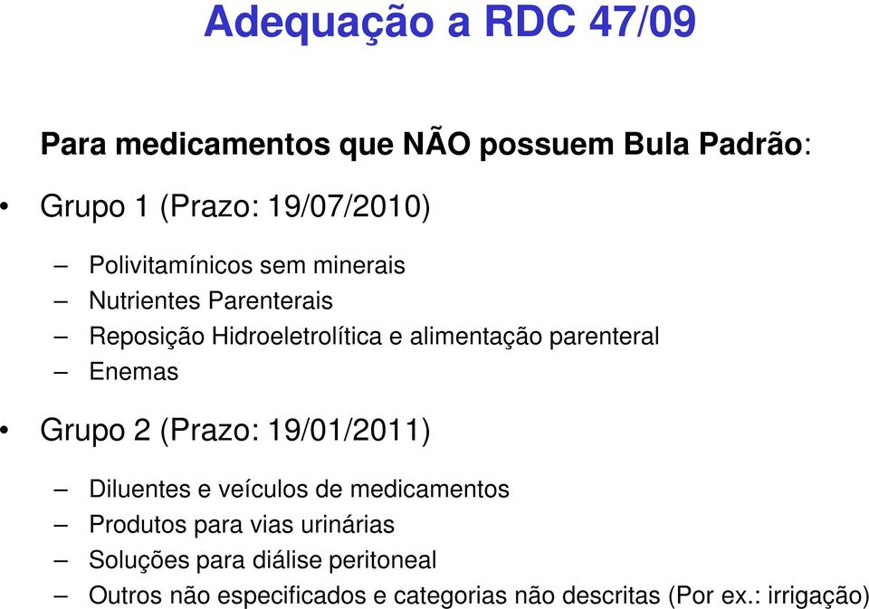 parenteral Enemas Grupo 2 (Prazo: 19/01/2011) Diluentes e veículos de medicamentos Produtos para vias