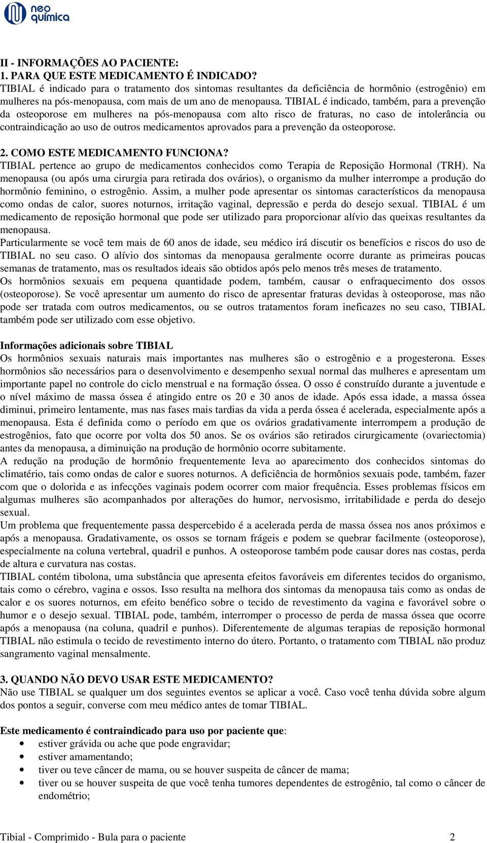 TIBIAL é indicado, também, para a prevenção da osteoporose em mulheres na pós-menopausa com alto risco de fraturas, no caso de intolerância ou contraindicação ao uso de outros medicamentos aprovados