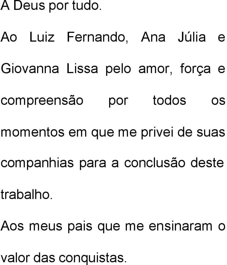 força e compreensão por todos os momentos em que me privei