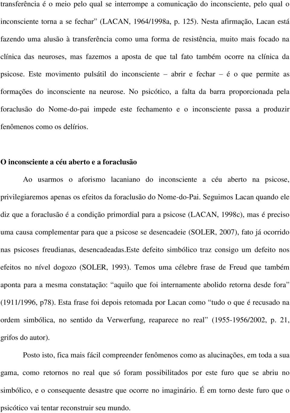 da psicose. Este movimento pulsátil do inconsciente abrir e fechar é o que permite as formações do inconsciente na neurose.