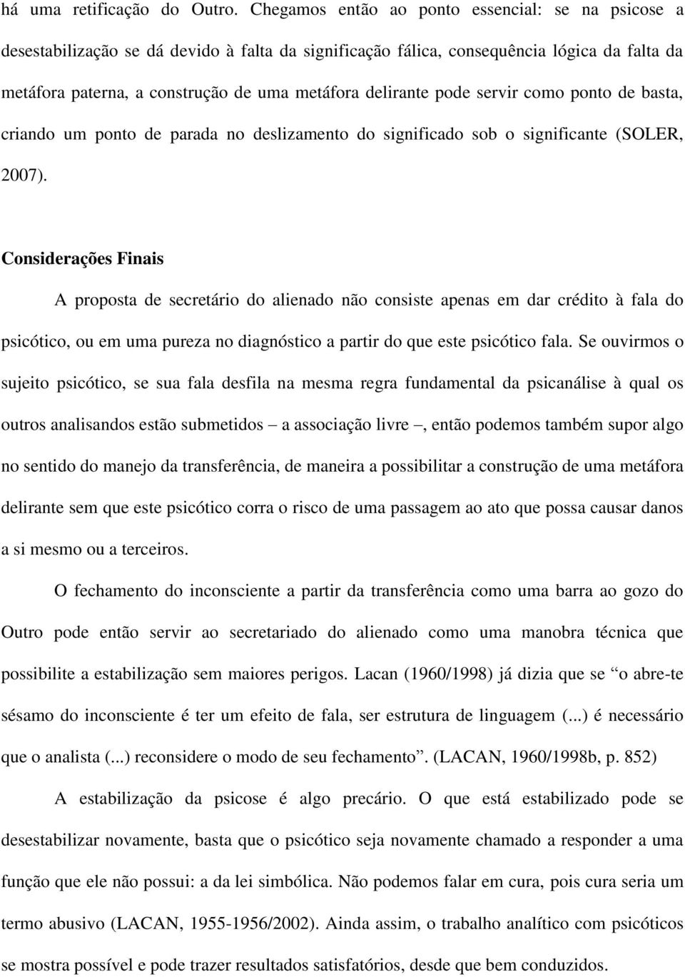 delirante pode servir como ponto de basta, criando um ponto de parada no deslizamento do significado sob o significante (SOLER, 2007).