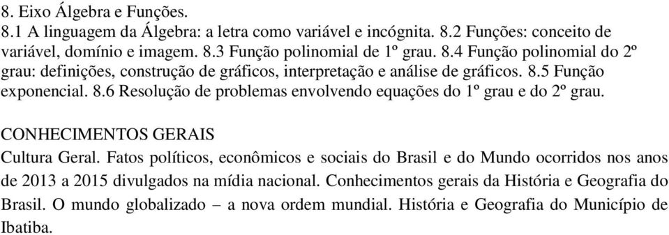 5 Função exponencial. 8.6 Resolução de problemas envolvendo equações do 1º grau e do 2º grau. CONHECIMENTOS GERAIS Cultura Geral.