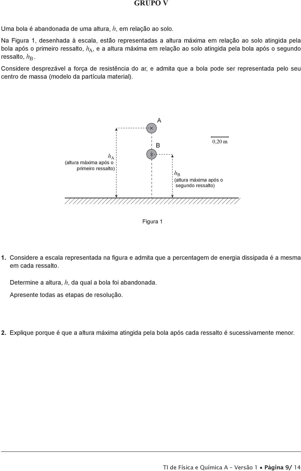 o segundo ressalto, h B. Considere desprezável a força de resistência do ar, e admita que a bola pode ser representada pelo seu centro de massa (modelo da partícula material).